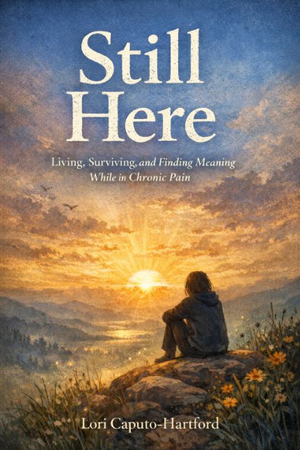 Still Here: Living, Surviving, and Finding Meaning While in Chronic Pain