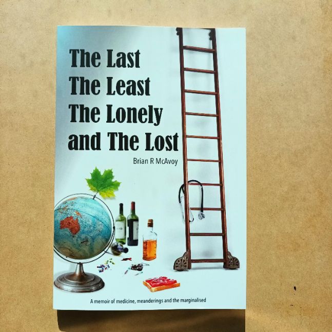 The Last, The Least, The Lonely and The Lost. A memoir of medicine, meanderings and the marginalised