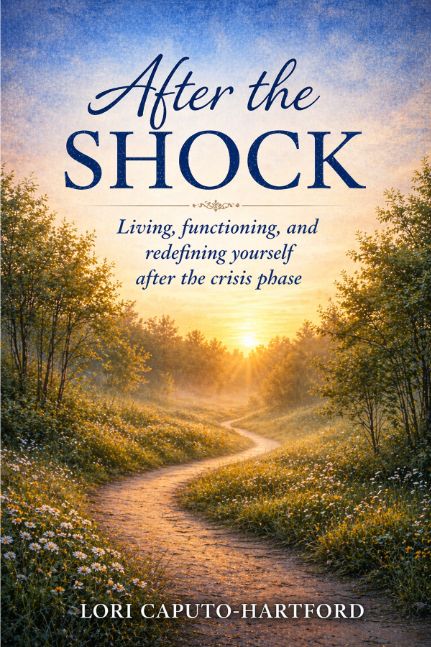 After the Shock: Living, Functioning, and Redefining Yourself After the Crisis Phase