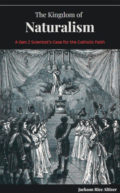 The Kingdom of Naturalism: A Gen Z Scientist's Case for the Catholic Faith