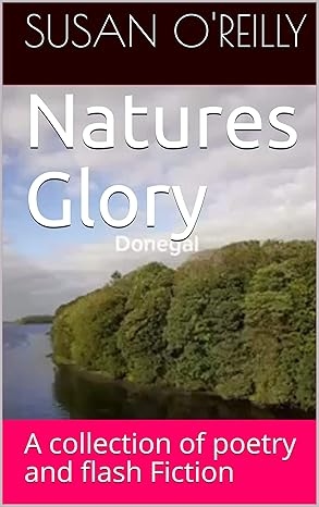 Natures Glory: A collection of poetry and flash Fiction