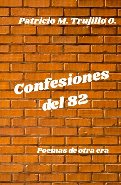 Confesiones del 82. Poemas de otra era.