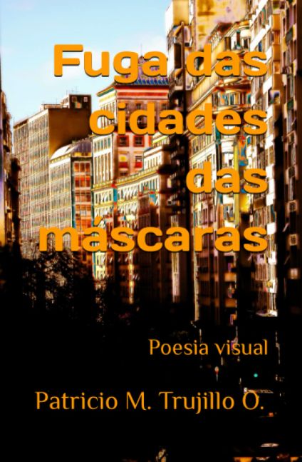 Fuga da cidade de máscaras. Poesia visual.