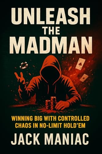 Unleash the Madman: Winning Big with Controlled Chaos in No-Limit Hold'em