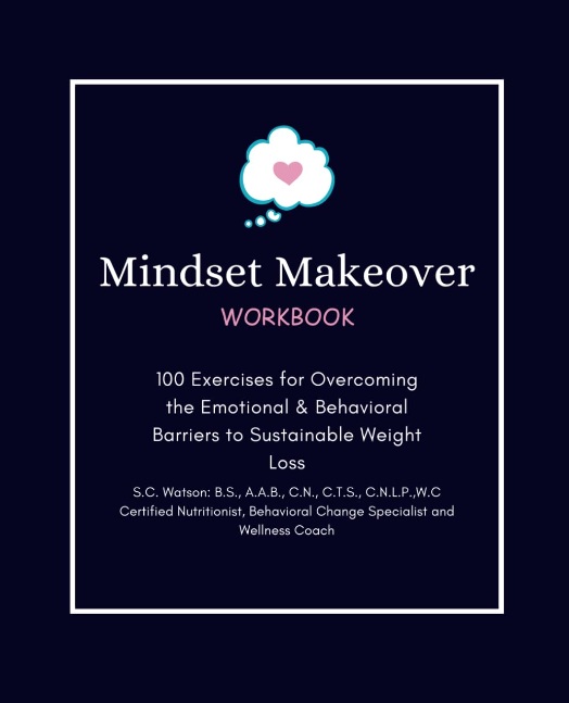Mindset Makeover Workbook: 100 Exercises for Overcoming the Emotional & Behavioral Barriers to Sustainable Weight Loss