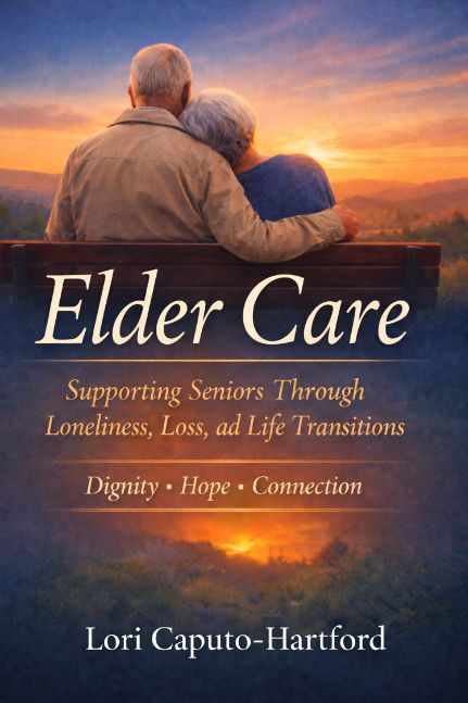 Elder Care: Supporting Seniors Through Loneliness, Loss, and Life Transitions