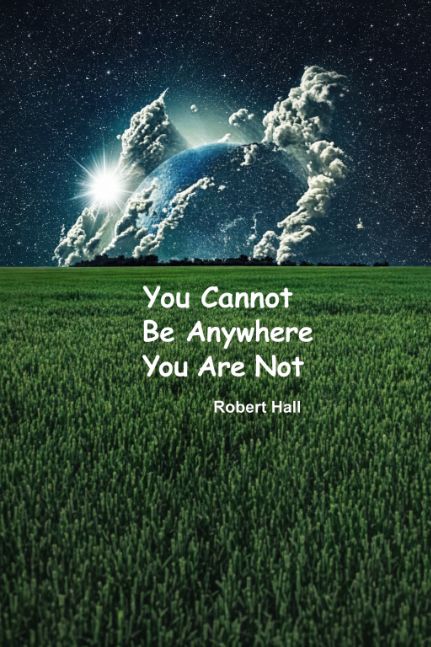 You Cannot Be Anywhere You Are Not