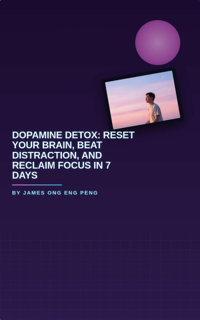 Dopamine Detox: Reset Your Brain, Beat Distraction, and Reclaim Focus in 7 Days