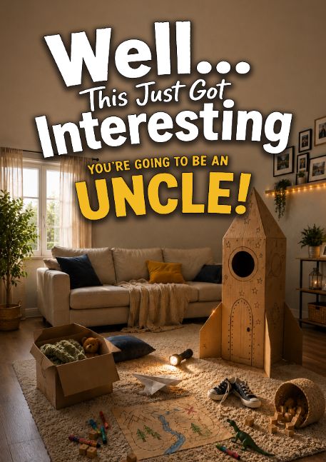 Well... This Just Got Interesting - You're Going to Be an Uncle!