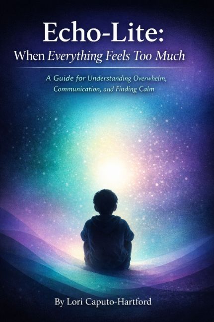 Echo-Lite: When Everything Feels Too Much: A guide for understanding overwhelm, communication, and finding calm