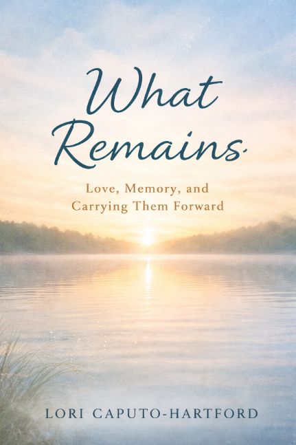 What Remains: Love, Memory and Carrying Them Forward