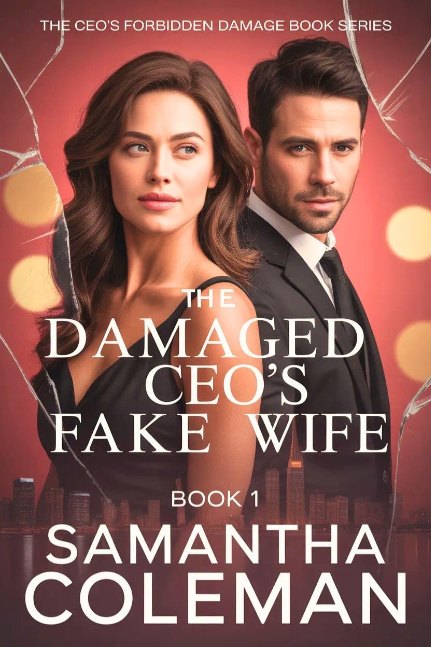 The Damaged CEO’s Fake Wife: The Wife He Betrayed — An Enemies-to-Lovers Regret Marriage of Convenience Romance (The CEO’s Forbidden Damage Book Series Book 1)
