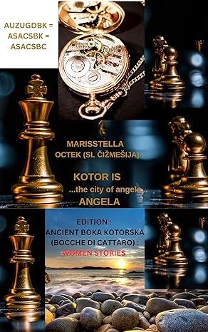 KOTOR IS ...the city of angels... ANGELA (EDITION : ANCIENT BOKA KOTORSKA (BOCCHE DI CATTARO) : WOMEN STORIES)