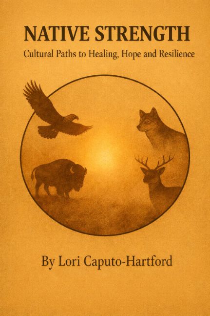 Native Strength: Cultural Paths to Healing, Hope, and Resilience