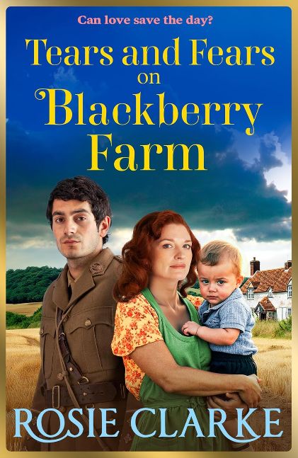 Tears and Fears on Blackberry Farm: A BRAND NEW instalment in the emotional wartime saga from Rosie Clarke